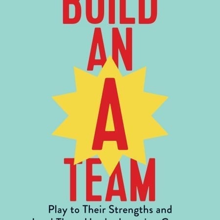 StrategyDriven Management and Leadership Article | BUILD AN A-TEAM: Introduction, Being the Kind of Boss People Love to Work For